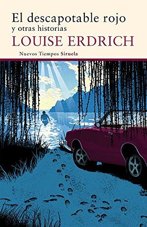 El descapotable rojo: y otras historias by Louise Erdrich