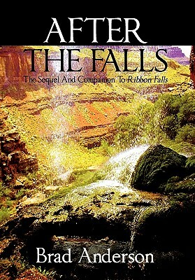 After the Falls: The Sequel and Companion to Ribbon Falls by Brad Anderson