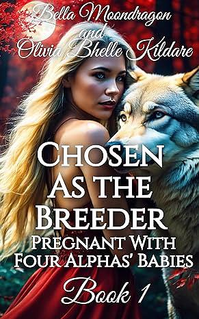 Chosen as the Breeder by Bella Moondragon, Olivia Bhelle Kildare