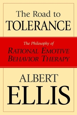 The Road to Tolerance: The Philosophy of Rational Emotive Behavior Therapy by Albert Ellis