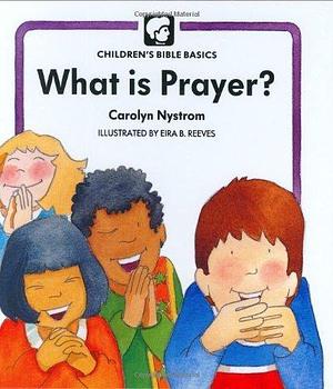 What Is Prayer by Carolyn Nystrom