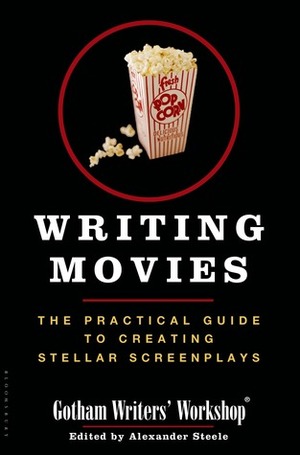 Writing Movies by Gotham Writers' Workshop, Alexander Steele