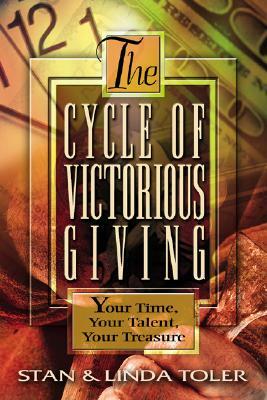 The Cycle of Victorious Giving: Your Time, Your Talent, Your Treasure by Stan Toler