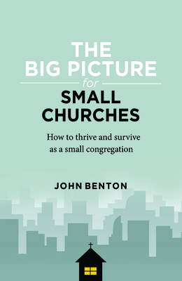 The Big Picture for Small Churches by John Benton