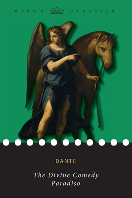 The Divine Comedy, Paradiso (King's Classics) by Dante Alighieri