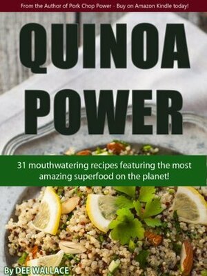 Quinoa Power: 31 mouthwatering quinoa recipes using the most amazing superfood on the planet! by Dee Wallace