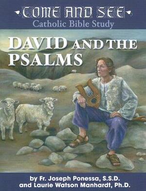 Come and See: David and the Psalms by Laurie Watson Manhardt, Fr Joseph Ponessa