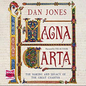 Magna Carta: The Making and Legacy of the Great Charter by Dan Jones