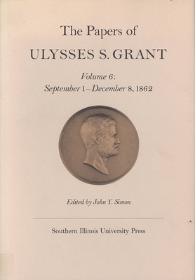 The Papers of Ulysses S. Grant, Volume 6, Volume 6: September 1- December 8, 1962 by 