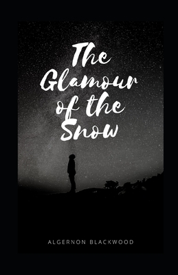 The Glamour of the Snow illustrated by Algernon Blackwood