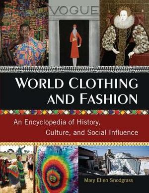 World Clothing and Fashion: An Encyclopedia of History, Culture, and Social Influence by Mary Ellen Snodgrass