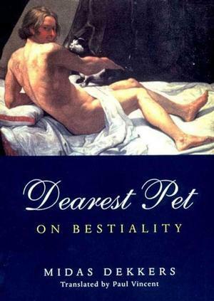 Dearest Pet: On Bestiality by Midas Dekkers, Paul Vincent