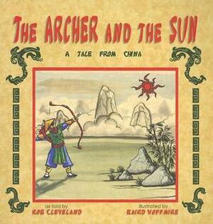 The Archer and the Sun: A Tale from China by Baird Hoffmire, Rob Cleveland