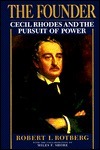 The Founder: Cecil Rhodes and the Pursuit of Power by Robert I. Rotberg