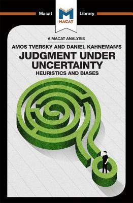 An Analysis of Amos Tversky and Daniel Kahneman's Judgment under Uncertainty: Heuristics and Biases by Camille Morvan, William J. Jenkins