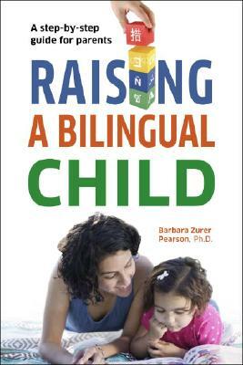 Raising a Bilingual Child by Living Language, Barbara Zurer Pearson