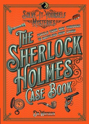 Sherlock Holmes Case Book: Solve-it-Yourself Mysteries by Tim Dedopulos