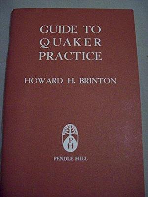 Guide to Quaker Practice, Volume 1955 by Howard Haines Brinton