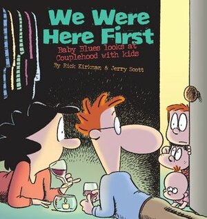 We Were Here First: Baby Blues Looks at Couplehood with Kids by Jerry Scott, Rick Kirkman
