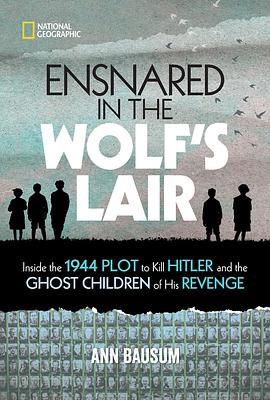 Ensnared in the Wolf's Lair: Inside the 1944 Plot to Kill Hitler and the Ghost Children of His Revenge by Ann Bausum