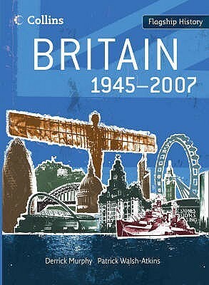 Britain 1945-2007 by Patrick Walsh-Atkins, Derrick Murphy