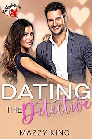 Dating the Detective: A Valentine's Day Cat and Mouse Steamy Short Instalove by Mazzy King