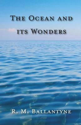 The Ocean And Its Wonders by R. M. Ballantyne