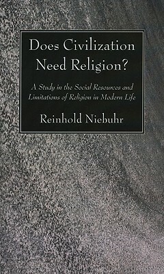 Does Civilization Need Religion? by Reinhold Niebuhr