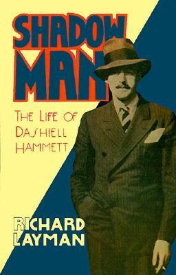 Shadow Man: The Life of Dashiell Hammett by Richard Layman