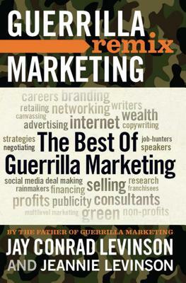 The Best of Guerrilla Marketing: Guerrilla Marketing Remix by Jeannie Levinson, Jay Levinson