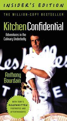 Kitchen Confidential: Adventures in the Culinary Underbelly, Insider's Edition by Anthony Bourdain