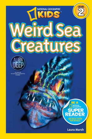 Weird Sea Creatures by National Geographic Kids, Laura Marsh