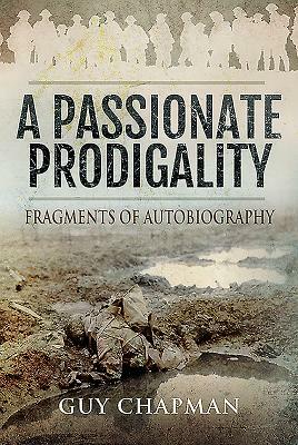 A Passionate Prodigality: Fragments of Autobiography by Guy Chapman