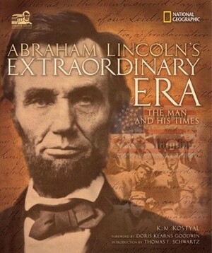 Abraham Lincoln's Extraordinary Era: The Man and His Times by Doris Kearns Goodwin, Karen Kostyal