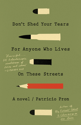 Don't Shed Your Tears for Anyone Who Lives on These Streets by Patricio Pron