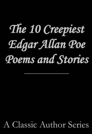 The 10 Creepiest Edgar Allan Poe Stories by Edgar Allan Poe