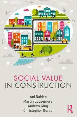 Social Value in Construction by Martin Loosemore, Andrew King, Ani Raiden