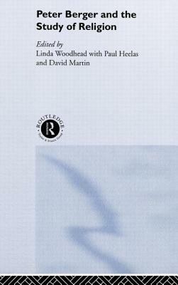 Peter Berger and the Study of Religion by Paul Heelas, David Martin, Linda Woodhead