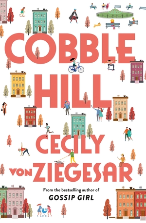 Cobble Hill: A fresh, funny page-turning read from the bestselling author of Gossip Girl by Cecily Von Ziegesar