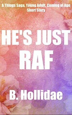 He's Just Raf: A Things Saga, Young Adult, Coming of Age Short Story by B. Hollidae