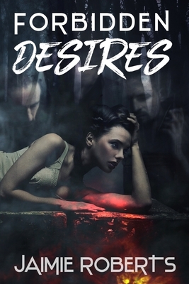 Forbidden Desires by Jaimie Roberts