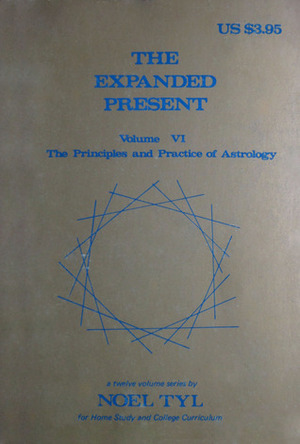 The Expanded Present (Principles and Practices of Astrology, Vol. 6) by Noel Tyl