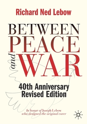 Between Peace and War: 40th Anniversary Revised Edition by Richard Ned LeBow