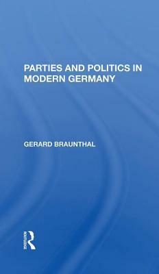 Parties and Politics in Modern Germany by Gerard Braunthal