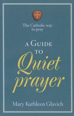 A Guide to Quiet Types of Prayer by Mary Kathleen Glavich