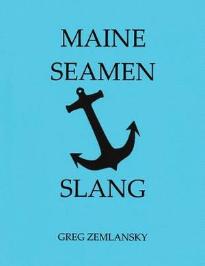 Maine Seamen Slang by Greg Zemlansky