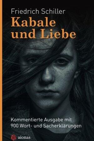 Kabale Und Liebe. Friedrich Schiller: Mit 900 Wort- Und Sacherklarungen ALS Lekture Fur Die Schule Aufbereitet by Friedrich Schiller