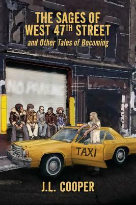 The Sages of West 47th Street: and Other Tales of Becoming by J. L. Cooper