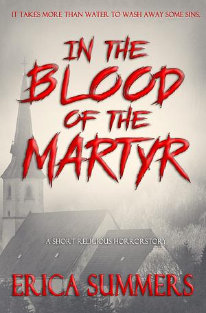 In the Blood of the Martyr by Erica Summers