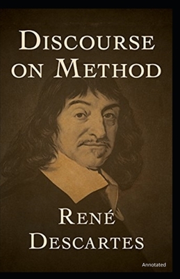 Discourse on the Method: Annotated by René Descartes